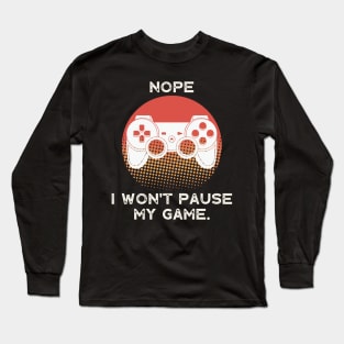 Nope , I Won't Pause My Game - Vintage Retro Sunset Long Sleeve T-Shirt